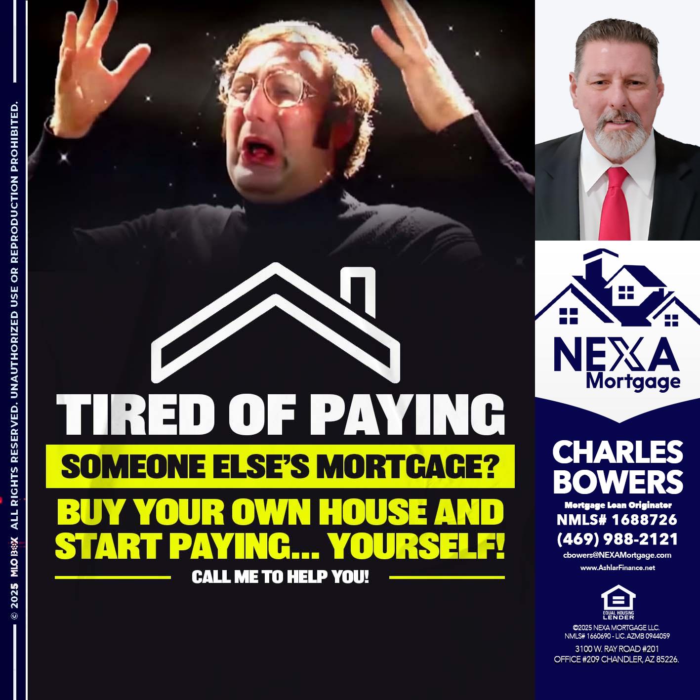 TIRED OF PAYING - Charles Bowers -Mortgage Loan Originator