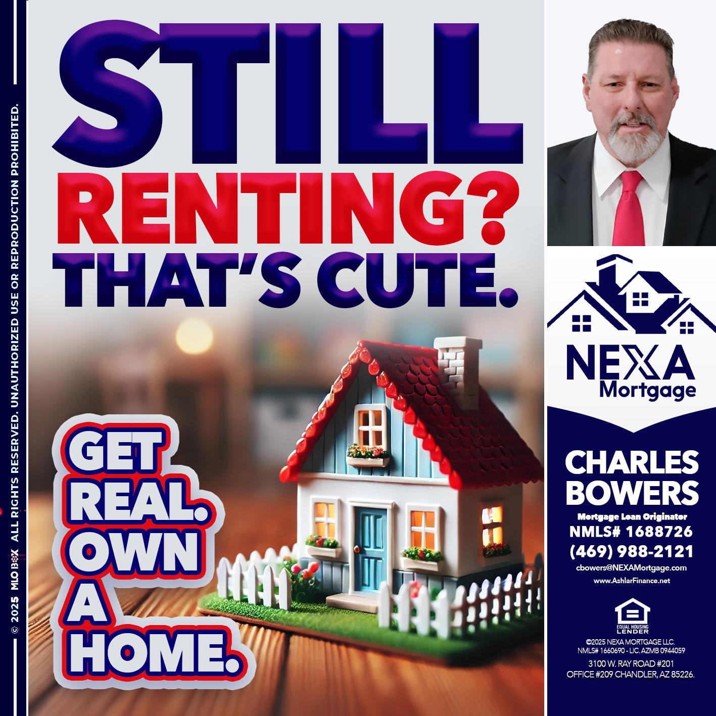STILL RENTING? - Charles Bowers -Mortgage Loan Originator
